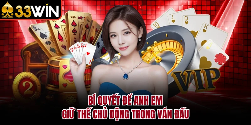 Bí quyết để anh em giữ thế chủ động trong ván đấu