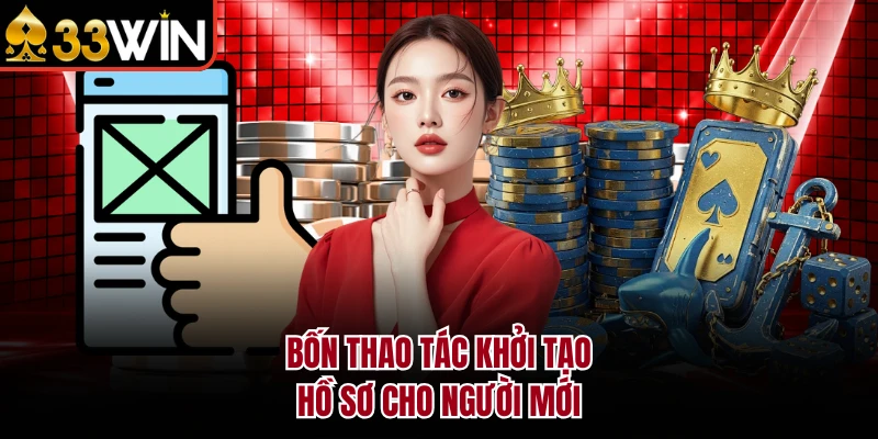 Bốn thao tác khởi tạo hồ sơ cho người mới 