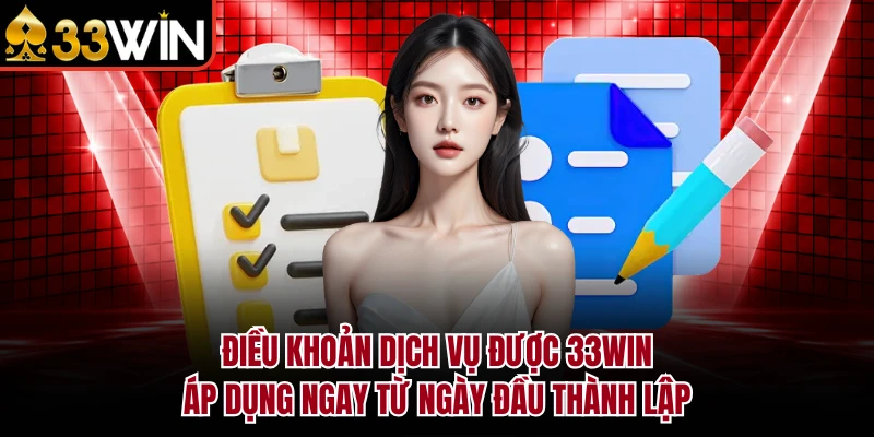 Điều khoản dịch vụ được 33WIN áp dụng ngay từ ngày đầu thành lập