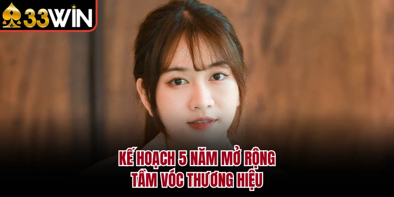 Kế hoạch 5 năm mở rộng tầm vóc thương hiệu