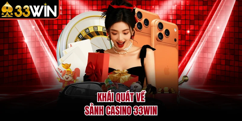 Khái quát về sảnh Casino 33Win