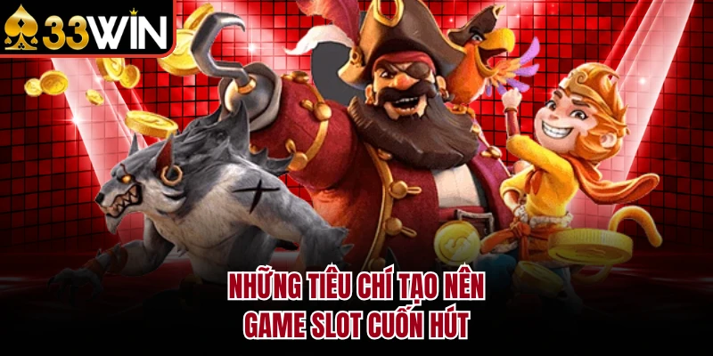 Những tiêu chí tạo nên game slot cuốn hút