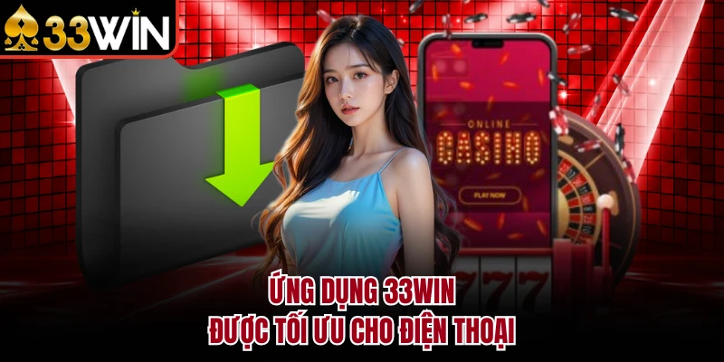 Ứng dụng 33Win được tối ưu cho điện thoại